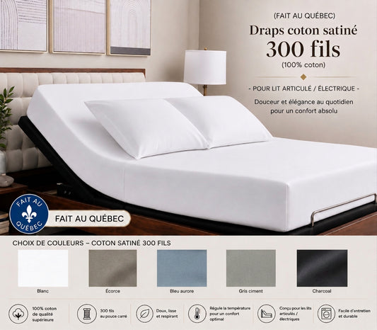 FAIT AU QUEBEC )- Draps coton satiné , 300 fils ( 100% coton )Pour lit articulé / électrique- JUMEAU XL, QUEEN ou KING - Draps Zénima - Literie-Déco et moi 